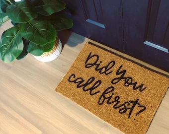Did You Call First, Funny Doormat, Cute Doormat, Go Home Doormat, Front Door Mat, Custom Doormat, Go Away, Funny Gift, Rude Doormat, Cheeky