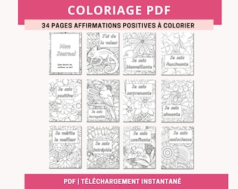May include: A PDF coloring book with 34 pages of positive affirmations in French. The cover features the text "COLORIAGE PDF" and "34 PAGES AFFIRMATIONS POSITIVES À COLORIER". Each page has a unique design with affirmations like "Je suis positive".
