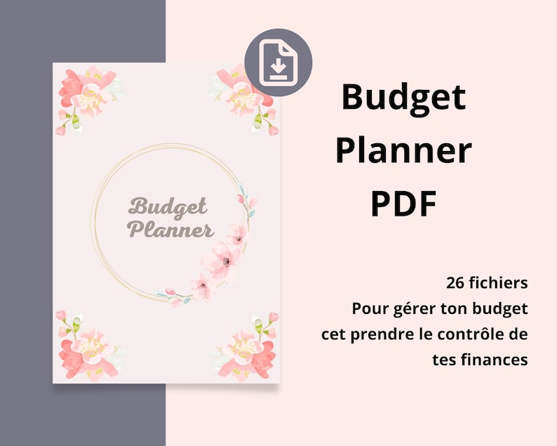 May include: A pink and white floral design with a gold circle that says "Budget Planner" in the center. The text "Budget Planner PDF" is in black text on a pink background. The text "26 fichiers Pour g&eacute;rer ton budget cet prendre le contr&ocirc;le de tes finances" is in black text on a pink background.