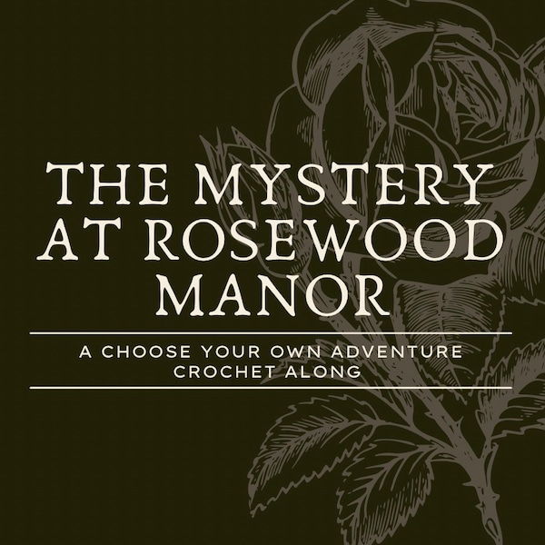 The Mystery at Rosewood Manor - Crochet Your Own Adventure - Crochet PATTERN - *Digital Download Only*