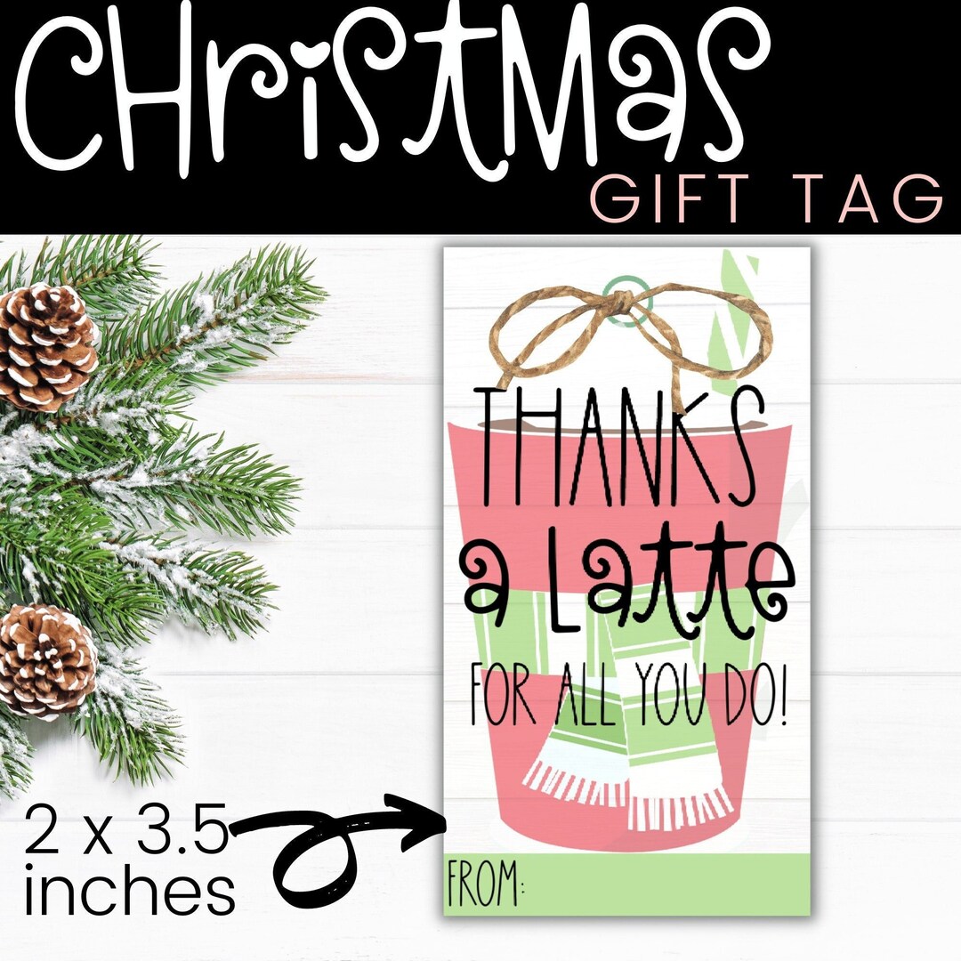 CHRISTMAS GIFT TAGS - Thanks a Latte | Printable Holiday Season Tag ...