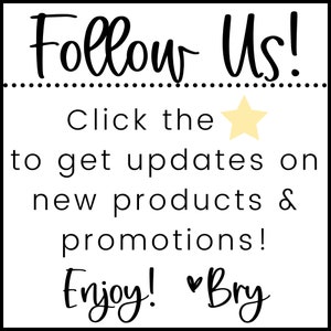 May include: Black and white graphic with the text "Follow Us!" and "Click the star to get updates on new products & promotions! Enjoy! Bry".