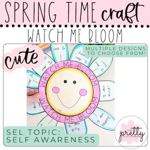 May include: A colorful craft project with the text "SPRING TIME craft WATCH ME BLOOM" and "cute". The project is a flower with petals that say "I am happy", "I am kind", and more. The project is for "SEL TOPIC: SELF AWARENESS".