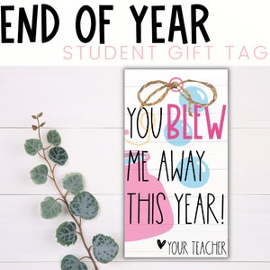 STUDENT GIFT TAGS - You Blew Me Away This Year | End of Year Gift ...