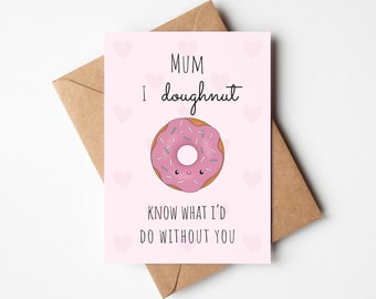 Mum I Doughnut Know What I'd Do Without You Happy Mother's Day Mum, Punny Mother's Day Card from Daughter, Irish Mother's Day Card