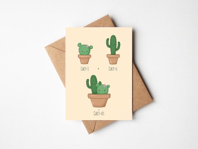 A6 greeting card that depicts two cacti standing separately. Under each cactus is the wording 'cact-i + cact-u' . At the bottom of the card, the two cacti are sharing the same pot with the wording '= cact-us'