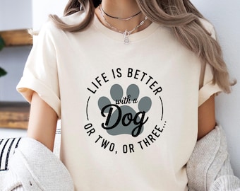 Life is Better with a Dog Shirt, Dog Lover Shirt, Dog Mum Shirt, Life Is Better With A Dog, Dog Mama Shirt, Cute Dog Shirt, Pet Lover Tee