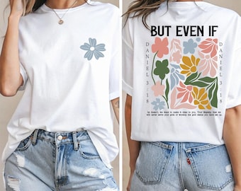But Even If T-Shirt, Floral Bible Verse Shirt, Christian Woman Tee, Church Shirt, Daniel 3:18 Shirt, Christianity Gift, Religious Faith Tee