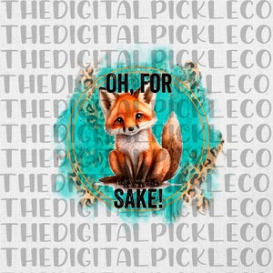 May include: A cute cartoon fox with a teal, gold, and leopard print background. The fox is sitting with its paws crossed and has a surprised expression. The text "Oh, for sake!" is written in a gold circle around the fox.
