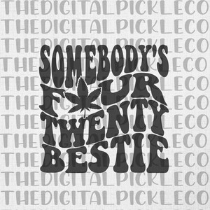 Somebody&#39;s Four Twenty Bestie |4:20|Weed|Cannabis|Marijuana|Retro|Groovy|Stoner| PNG Clipart & Instant Digital download