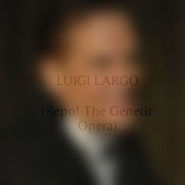 SPECIALIST: letter inspired by Luigi Largo (Repo! The Genetic Opera)