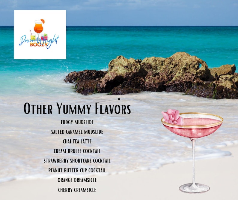 May include: A pink cocktail with a flower garnish in a martini glass. The text "OTHER YUMMY FLAVORS" is at the top of the image. The flavors listed are: FUDGY MUDSLIDE, SALTED CARAMEL MUDSLIDE, CHAI TEA LATTE, CREAM BRULEE COCKTAIL, STRAWBERRY SHORTCAKE COCKTAIL, PEANUT BUTTER CUP COCKTAIL, ORANGE DREAMSICLE, CHERRY CREAMSICLE.