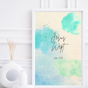 Jesus Wept John 11:35 - Grief quote printable art, Scripture print, Bible verse art, digital print poster, wall art print, watercolor art