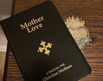 Mother Love : A Manual for Christian Mothers [book]