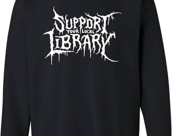 Support Your Local Library Crewneck Sweatshirt | Adult Sizes XS-3XL