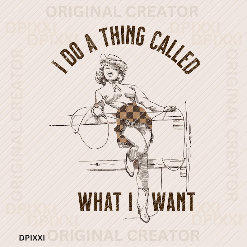 Może przedstawiać: Grafika w odcieniach sepii przedstawiająca kowbojkę z liną, opartą o płot. Tekst brzmi "I DO A THING CALLED WHAT I WANT" w brązowej, stylizowanej czcionce. Kowbojka ma kapelusz, buty i sp&oacute;dnicę w kratę.