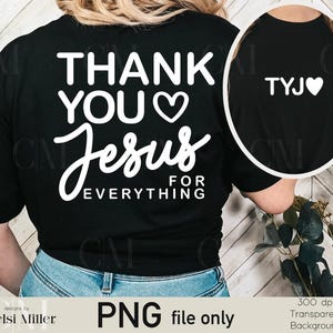May include: Black t-shirt with the white text "THANK YOU Jesus FOR EVERYTHING" and a heart symbol. The back of the shirt has the initials "TYJ" and a heart. The shirt is a PNG file.