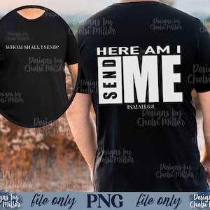 May include: Black t-shirt with the text "HERE AM I SEND ME" in a bold white font. The text "ISAIAH 6:8" is below the main text. The front of the shirt has the text "WHOM SHALL I SEND?" in white. The shirt is a crew neck.