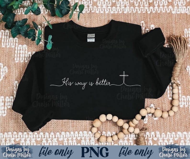 May include: Black crewneck sweatshirt with the text "His way is better" and a cross graphic. The design is in white script. The words "file only" and "PNG" are also visible.
