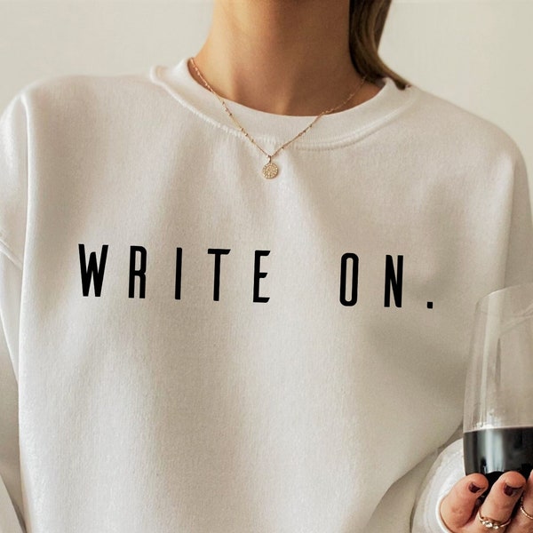Write On Shirt, Women's Writer Sweatshirt, Journalist Sweatshirt, Trendy Writer Gifts, Literary Shirt, Novelist Tshirt, Author Gifts, G8084