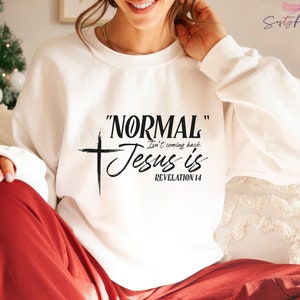 Normal Isn't Coming Back Jesus is Sweatshirt, Women's Christian Shirt ...