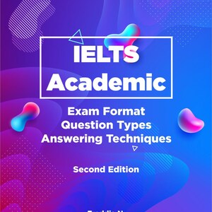 May include: A book cover with a blue, pink, and purple gradient background. The title is "IELTS Academic" in white text. The subtitle is "Exam Format, Question Types, Answering Techniques" in white text. The book is a second edition and is by Freddie N.