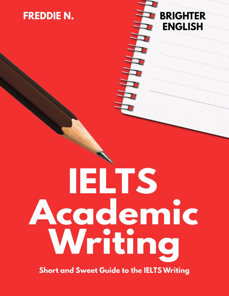 May include: A red background with a white notebook and a brown pencil. The notebook has a spiral binding and the text "BRIGHTER ENGLISH" on the cover. The text "IELTS Academic Writing" is in white letters on the red background. The text "Short and Sweet Guide to the IELTS Writing" is also in white letters on the red background.