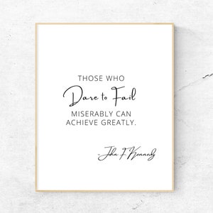 John F. Kennedy Quote, Those Who Dare To Fail Miserably, Quote Print, Wall Art Printable, Quote Print, Famous Quote, Motivational Quote