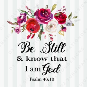 Op de afbeelding: Een bloemenontwerp met aquarelrozen in rood, bordeaux en wit, met groene bladeren. De tekst "Be Still & know that I am God" is in elegant zwart geschreven, met "Psalm 46:10" eronder. De achtergrond heeft verticale grijze strepen.