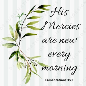 His mercies are new every morning png/Mercies are new png/Lamentations 3 23 png/png His mercies are new/his mercies are new every morning