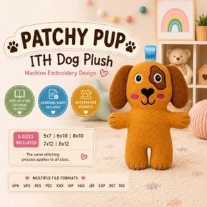 May include: A brown dog plush toy with a dark brown eye patch, pink cheeks, and a blue polka dot loop on top. Text includes PATCHY PUP ITH Dog Plush Machine Embroidery Design, 5 SIZES INCLUDED 5x7 6x10 8x10 7x12 8x12, and file formats VP4, VP3, PES, PEC, XXX, VIP, HUS, JEF, EXP, DST, 100.
