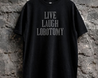 Live Laugh Lobotomy Shirt, Morbid, Dark Humor