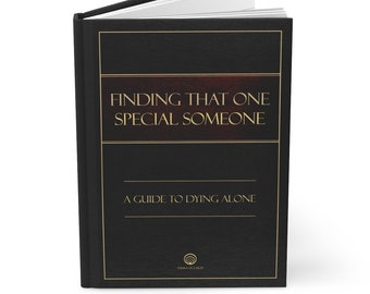Könnte beinhalten: Ein schwarzes Buch mit goldenen Lettern auf dem Einband. Der Titel lautet "Finding That One Special Someone: A Guide to Dying Alone." Das Buch wurde von "Terra Occulta" herausgegeben.