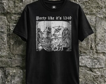 Party Like It's 1349 Shirt, Black Death, Plague, Danse Macabre