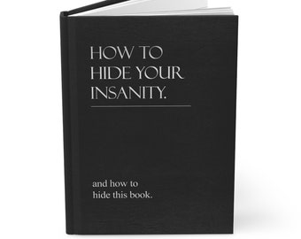 How to Hide Your Insanity Hardcover Journal, Fake Self Help Book