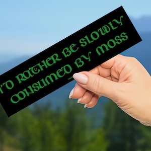 I&#39;d Rather Be Slowly Consumed By Moss Sticker