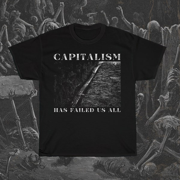 Capitalism has Failed us All, Anti-Capitalism Shirt, Class War T-Shirt, Deforestation Shirt, Save the Forest, Environmental Activist T-Shirt