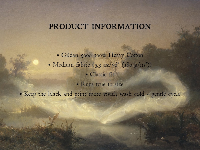 May include: Product information text overlay on a landscape painting of a misty river at sunset. Details include: Gildan 5000 100% Heavy Cotton, medium fabric 5.3 oz/yd2, classic fit, runs true to size, and wash cold on gentle cycle for vivid print.
