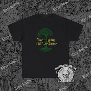 Tree Hugging Dirt Worshipper Shirt, Love Nature T-Shirt, Forest T-Shirt, Nature Lover Shirt, Pagan T-Shirt, Nature Worship, Tree Lover Shirt