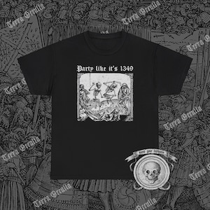 Party like it&#39;s 1349 Tee, Black Death Shirt, Plague T-Shirt, Danse Macabre Tshirt, Memento Mori Shirt, Dance of Death Tee, Funny Morbid Tee