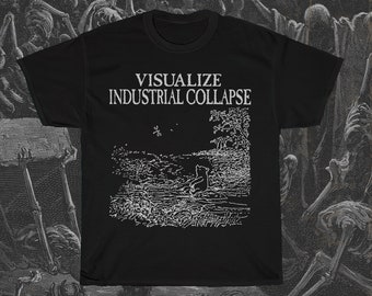 Visualize Industrial Collapse, Anarchy T-Shirt, Counterculture Shirt, Class War Shirt, Eat the Rich Shirt, Anti Consumerism, Anti Corporate