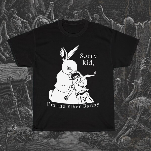 Ether Bunny T-Shirt, Funny Morbid Shirt, Gag T-Shirt, Offensive T-Shirt, Dark Humor Shirt, Weird Stupid Tee, Rabbit T-Shirt, Bunny T-Shirt