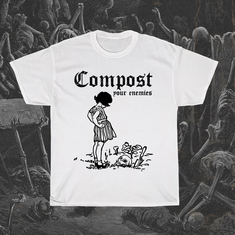 Compost Your Enemies Tshirt the Rich Tee Etsy