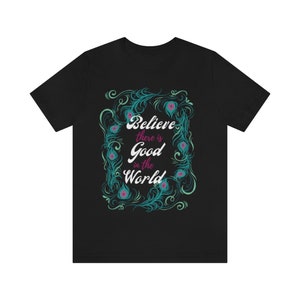 Believe there is Good in the World - Peacock Border White Ltrs Unisex Jersey Short Sleeve Tee
