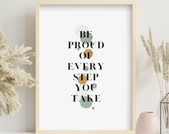 Be Proud Of Every Step Digital Print, Motivational Saying Wall Art, Quote Wall Decor, Self Love Instant Download