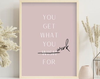 You Get What You Work For Digital Print, Motivational Wall Art, Office Decor, Inspirational Instant Download