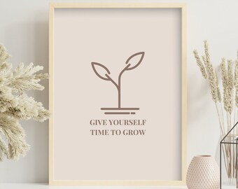 Give Yourself Time To Grow Print, Digital Art, Inspirational Quote Print, Instant Download, Wall Decor