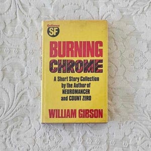 Burning Chrome by William Gibson || Hardcover Gollancz Edition 1986 || Rare Book || plus bonus paperback
