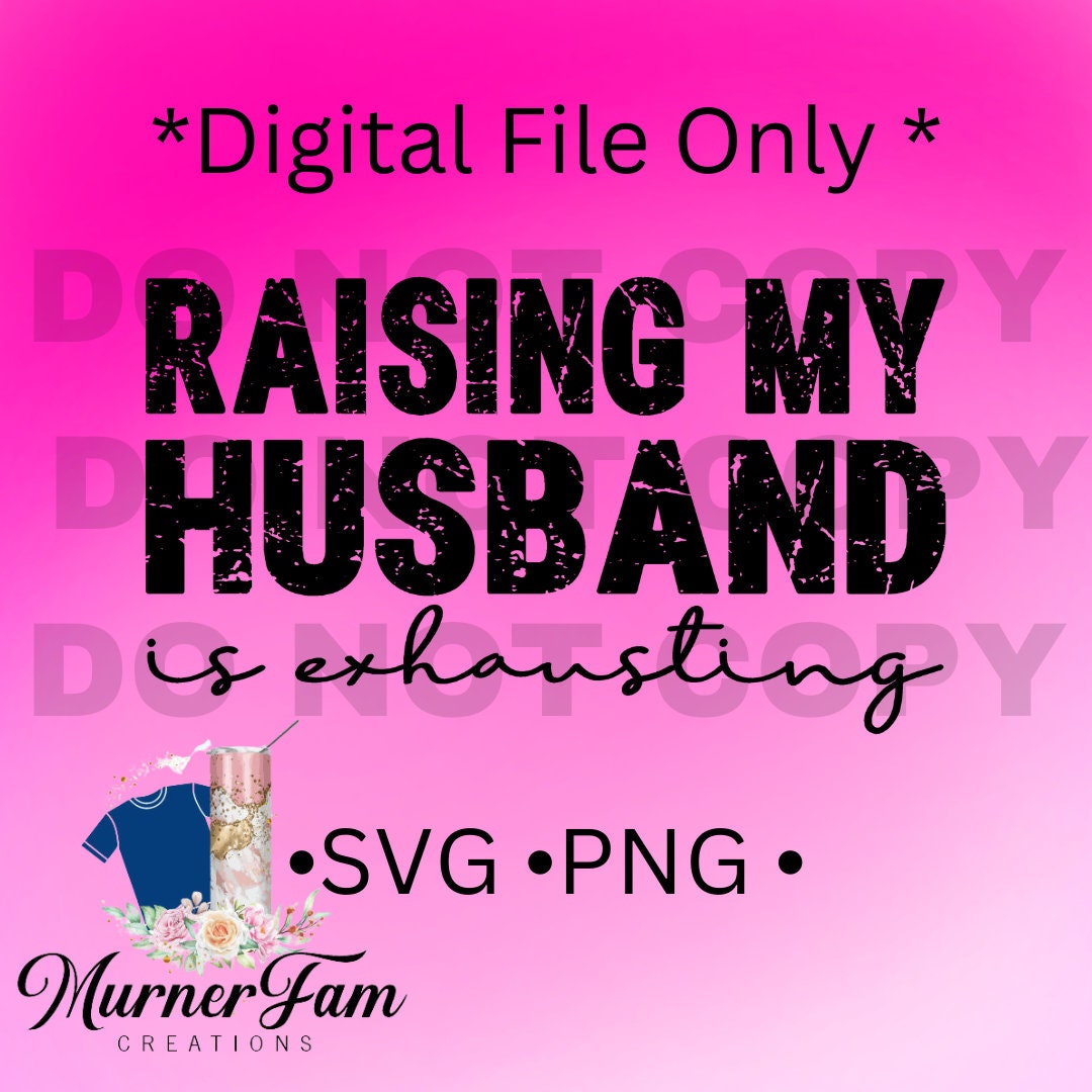Raising My Husband is Exhausting SVG PNG - Etsy