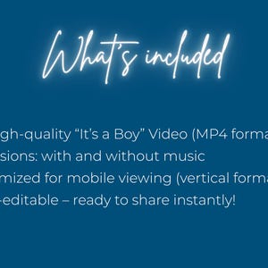 May include: A teal background with white text that reads "What's included." Below, bullet points list a high-quality "It's a Boy" video in MP4 format, two versions with and without music, optimized for mobile viewing, and non-editable.